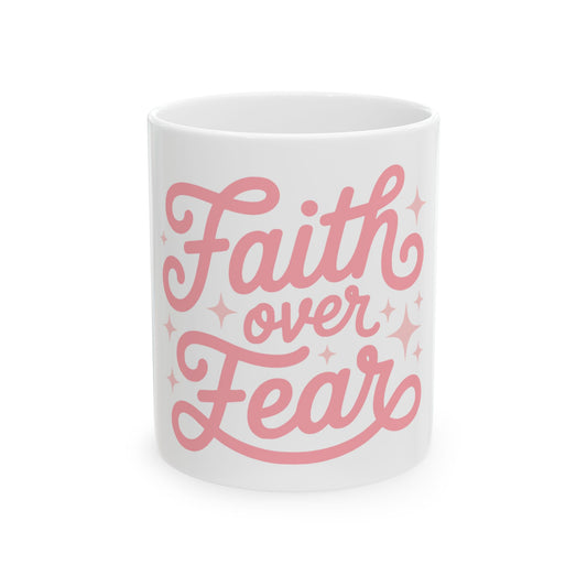 Faith Over Fear Ceramic Mug — Inspirational Pink Script Coffee Cup (11oz & 15oz)