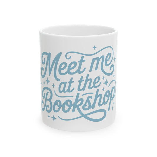 Meet Me at the Bookshop Ceramic Mug – Cozy Book Lover Coffee Cup (11oz & 15oz)