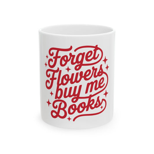 Forget Flowers Buy Me Books Mug — Funny Book Lover Ceramic Coffee Cup (11oz/15oz)